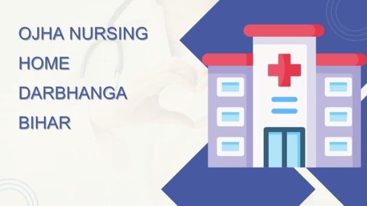 Ojha Nursing Home Darbhanga Bihar