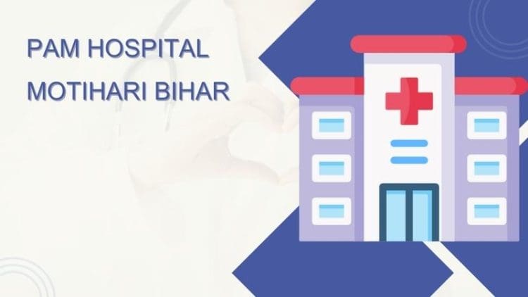 Pam Hospital Motihari Bihar