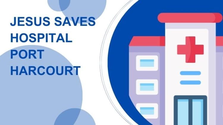 Jesus Saves Hospital Port Harcourt