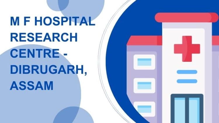 M F Hospital Research Centre - Dibrugarh, Assam