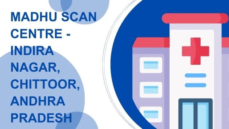 Madhu Scan Centre - Indira Nagar, Chittoor, Andhra Pradesh