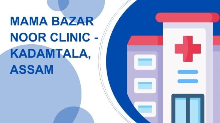 Mama Bazar Noor Clinic - Kadamtala, Assam