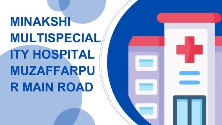 Minakshi Multispeciality Hospital Muzaffarpur Main Road