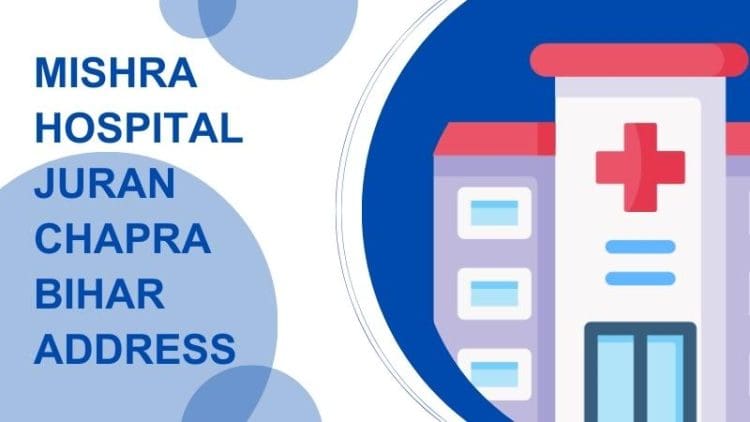 Mishra Hospital Juran Chapra Bihar Address